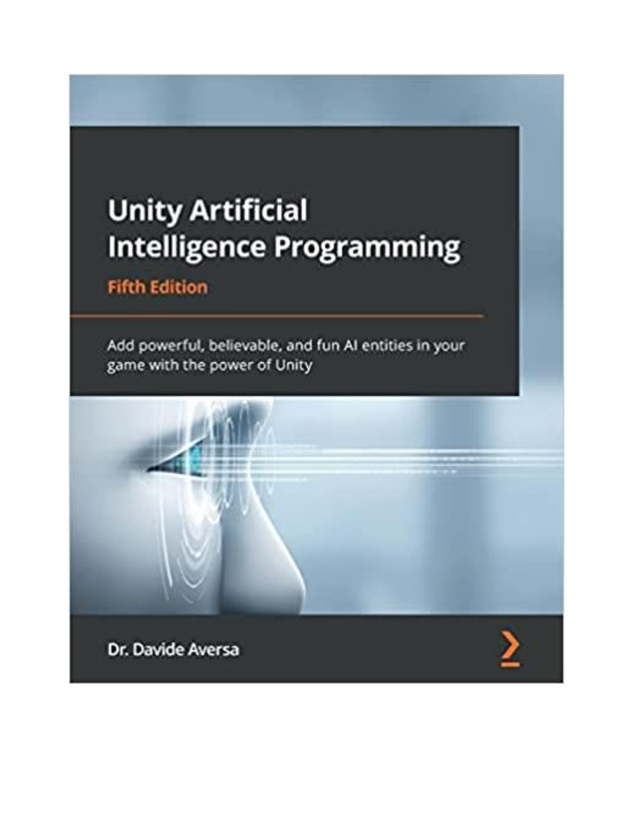 Preview of Unity Artificial Intelligence Programming, 5th Edition, By Davide Aversa [PDF] [eBook]
